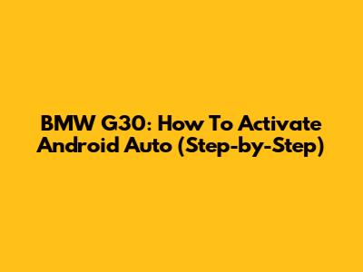 BMW G30: How To Activate Android Auto (Step-by-Step)
