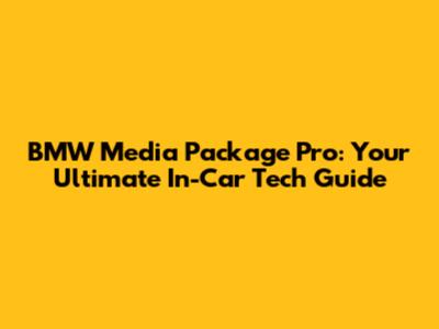 BMW Media Package Pro: Your Ultimate In-Car Tech Guide