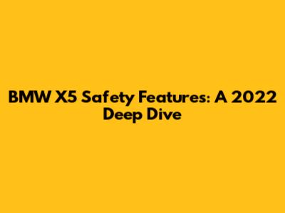 BMW X5 Safety Features: A 2022 Deep Dive