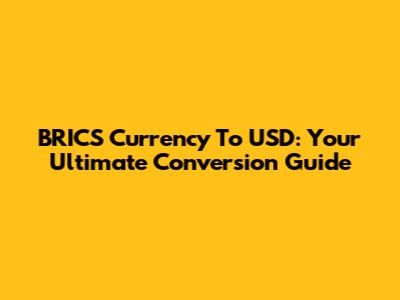 BRICS Currency To USD: Your Ultimate Conversion Guide