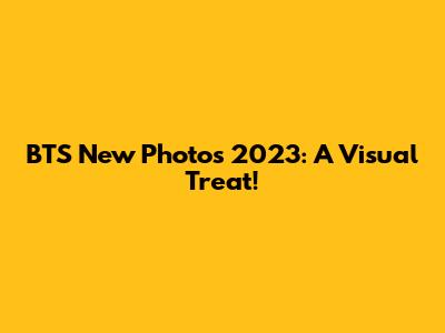 BTS New Photos 2023: A Visual Treat!
