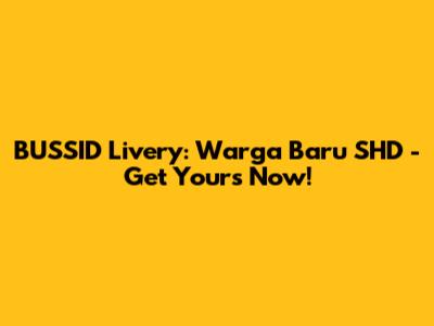 BUSSID Livery: Warga Baru SHD - Get Yours Now!
