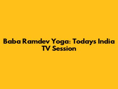 Baba Ramdev Yoga: Today's India TV Session