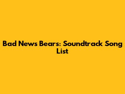 Bad News Bears: Soundtrack Song List