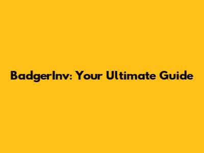 BadgerInv: Your Ultimate Guide