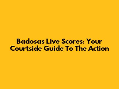 Badosa's Live Scores: Your Courtside Guide To The Action