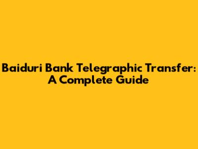 Baiduri Bank Telegraphic Transfer: A Complete Guide