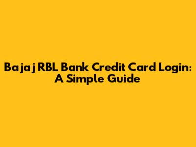Bajaj RBL Bank Credit Card Login: A Simple Guide