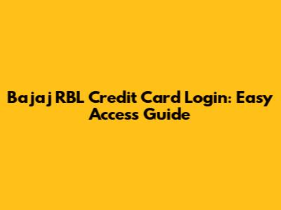 Bajaj RBL Credit Card Login: Easy Access Guide