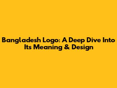 Bangladesh Logo: A Deep Dive Into Its Meaning & Design