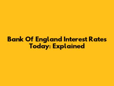 Bank Of England Interest Rates Today: Explained