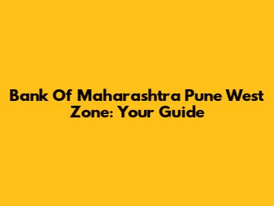 Bank Of Maharashtra Pune West Zone: Your Guide