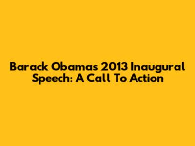 Barack Obama's 2013 Inaugural Speech: A Call To Action