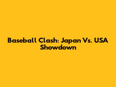 Baseball Clash: Japan Vs. USA Showdown