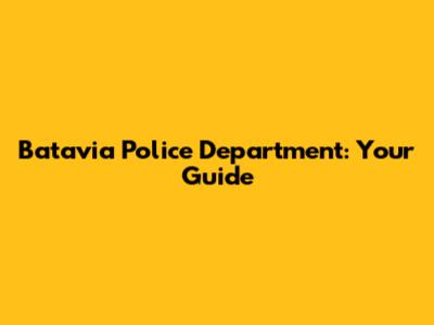 Batavia Police Department: Your Guide