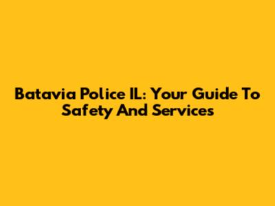 Batavia Police IL: Your Guide To Safety And Services