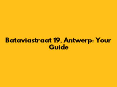 Bataviastraat 19, Antwerp: Your Guide