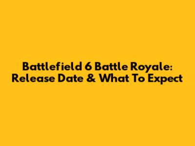 Battlefield 6 Battle Royale: Release Date & What To Expect