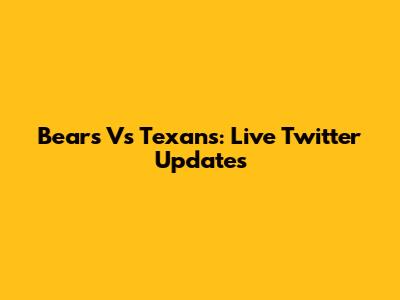 Bears Vs Texans: Live Twitter Updates
