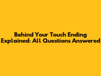 Behind Your Touch Ending Explained: All Questions Answered