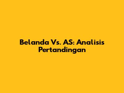 Belanda Vs. AS: Analisis Pertandingan