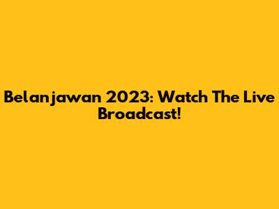 Belanjawan 2023: Watch The Live Broadcast!