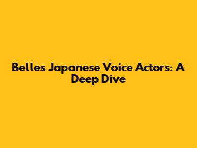 Belle's Japanese Voice Actors: A Deep Dive
