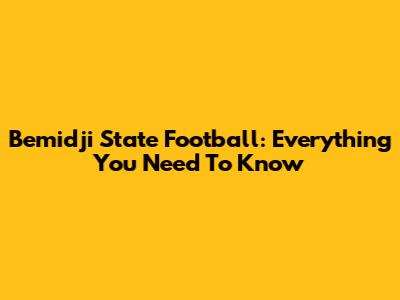 Bemidji State Football: Everything You Need To Know