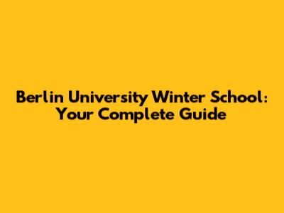 Berlin University Winter School: Your Complete Guide