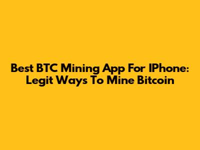 Best BTC Mining App For IPhone: Legit Ways To Mine Bitcoin