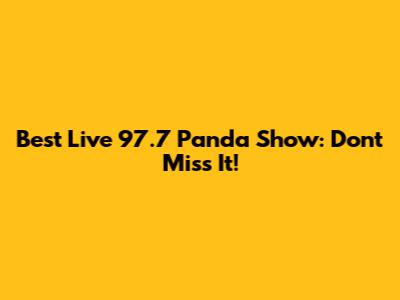 Best Live 97.7 Panda Show: Don't Miss It!
