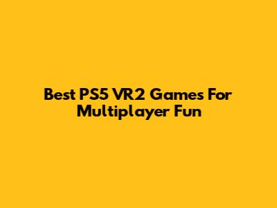 Best PS5 VR2 Games For Multiplayer Fun