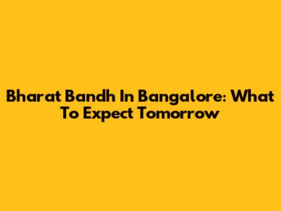 Bharat Bandh In Bangalore: What To Expect Tomorrow