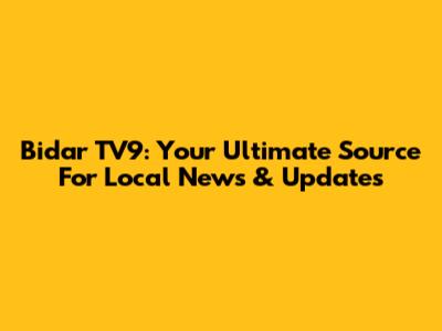 Bidar TV9: Your Ultimate Source For Local News & Updates