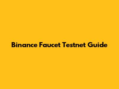 Binance Faucet Testnet Guide