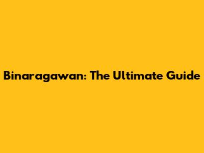 Binaragawan: The Ultimate Guide