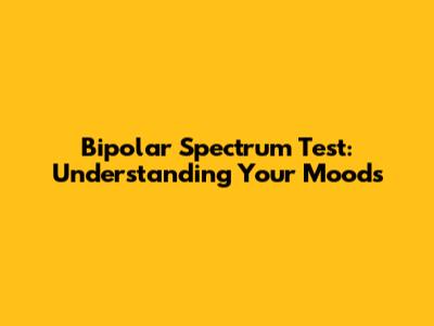 Bipolar Spectrum Test: Understanding Your Moods