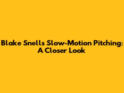 Blake Snell's Slow-Motion Pitching: A Closer Look