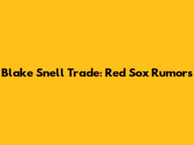 Blake Snell Trade: Red Sox Rumors