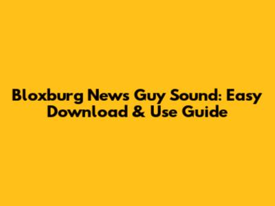 Bloxburg News Guy Sound: Easy Download & Use Guide