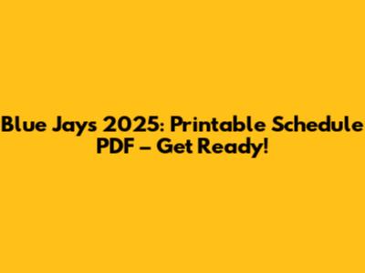 Blue Jays 2025: Printable Schedule PDF – Get Ready!