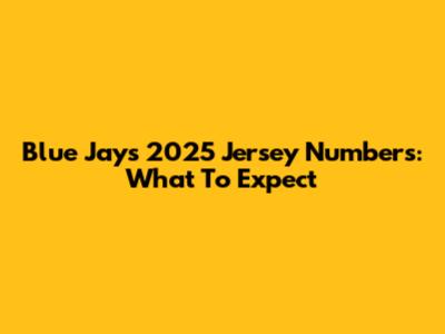 Blue Jays 2025 Jersey Numbers: What To Expect
