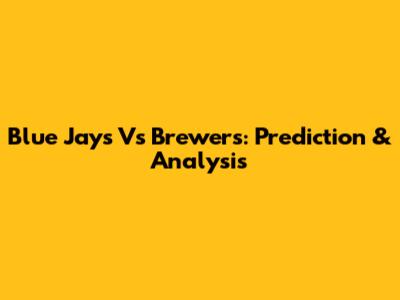 Blue Jays Vs Brewers: Prediction & Analysis
