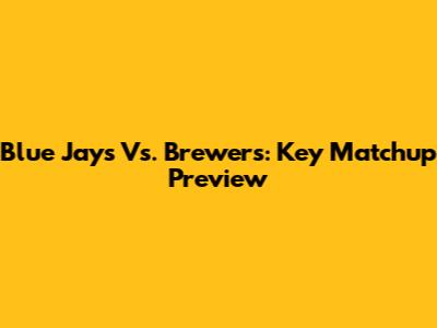 Blue Jays Vs. Brewers: Key Matchup Preview