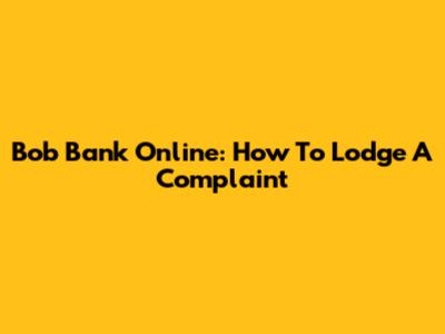 Bob Bank Online: How To Lodge A Complaint