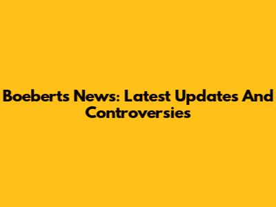 Boebert's News: Latest Updates And Controversies