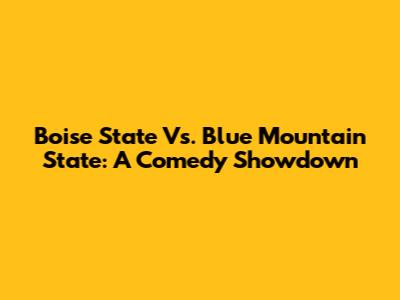 Boise State Vs. Blue Mountain State: A Comedy Showdown