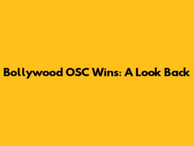 Bollywood OSC Wins: A Look Back