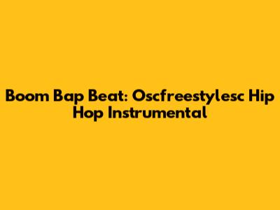 Boom Bap Beat: Oscfreestylesc Hip Hop Instrumental