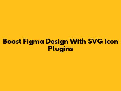Boost Figma Design With SVG Icon Plugins